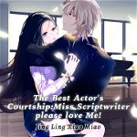The Best Actor’s Courtship: Miss Scriptwriter, Please Love Me!